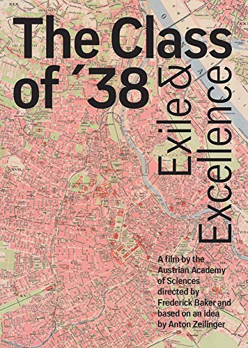 The Class of 38. Exile and Excellence: A film by the Austrian Academy of Sciences, directed by Frederick Baker and based on an idea by Anton Zeilinger von Verlag D.Oesterreichische