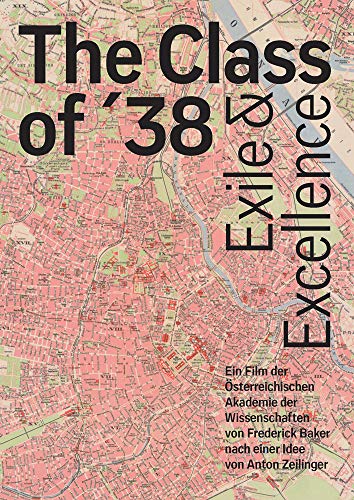 The Class of 38. Exile and Excellence: Ein Film der Österreichischen Akademie der Wissenschaften von Frederick Baker nach einer Idee von Anton Zeilinger von Verlag D.Oesterreichische