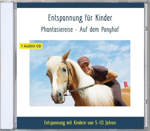 Entspannung für Kinder Phantasiereise - Auf dem Ponyhof - Entspannung mit Kindern von 5-10 Jahren - auch für Kind - Kindergartenkind - ADS - ADHS von Verlag Thomas Rettenmaier