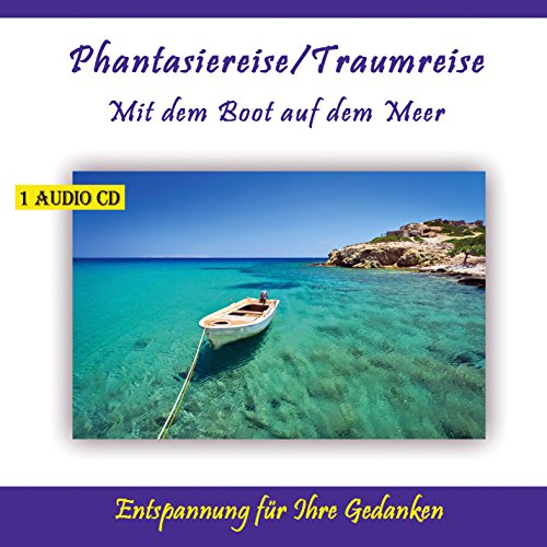 Mit dem Boot auf dem Meer, Phantasiereise, Traumreise für Erwachsene und Kinder - Phantasiereisen, Traumreisen zur Entspannung, zum Stressabbau oder als Einschlafhilfe mit Meeresrauschen von Verlag Thomas Rettenmaier