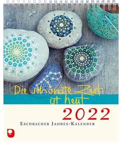 Die schönste Zeit ist heut 2022: Eschbacher Jahreskalender Die schönste Zeit ist heut 2022: Eschbacher Jahreskalender von Verlag am Eschbach