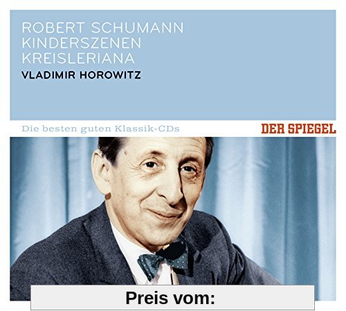 DER SPIEGEL: Die besten guten Klassik-CDs: Robert Schumann - Kinderszenen - Kreisleriana von Vladimir Horowitz