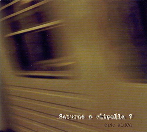 Eric Aldea - Saturno O Cipolla - [CD] von WAGRAM