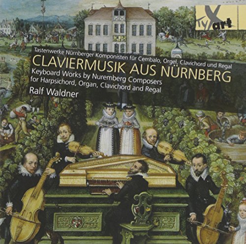 Claviermusik aus Nürnberg: Tastenwerke Nürnberger Komponisten von WALDNER,RALF