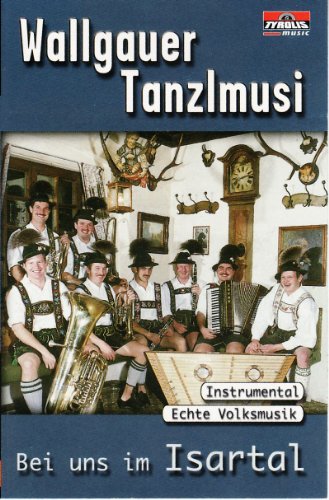 Bei Uns im Isartal [Musikkassette] [Musikkassette] von WALLGAUER TANZLMUSI