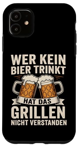 WER KEIN BIER TRINKT HAT DAS GRILLEN NICHT VERSTANDEN Hülle für iPhone 11 WER KEIN BIER TRINKT HAT DAS GRILLEN NICHT VERSTANDEN Hülle für iPhone 11 von WER KEIN BIER TRINKT X Lecker Bierchen & Grillen