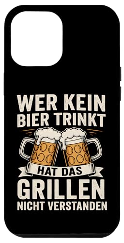 WER KEIN BIER TRINKT HAT DAS GRILLEN NICHT VERSTANDEN Hülle für iPhone 12 Pro Max von WER KEIN BIER TRINKT X Lecker Bierchen & Grillen