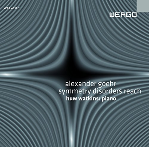 Alexander Goehr: Symmetry Disorders Reach von WERGO - GERMANIA