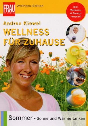 Wellness für Zuhause - Sommer: Sonne und Wärme tanken Wellness für Zuhause - Sommer: Sonne und Wärme tanken von WVG Medien GmbH