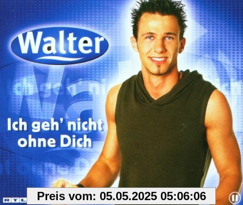 Ich Geh' Nicht Ohne Dich Ich Geh' Nicht Ohne Dich von Walter