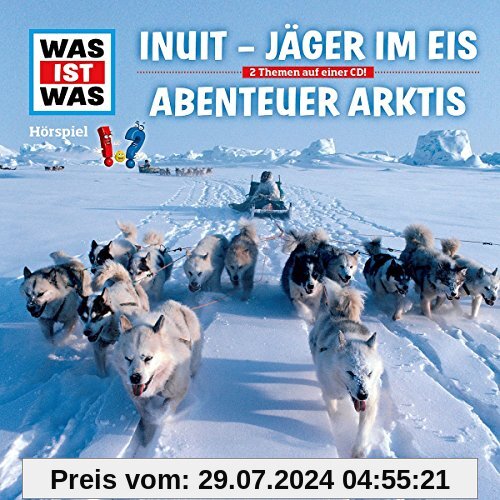 Folge 64: Inuit - Jäger im Eis / Abenteuer Arktis von Was Ist Was