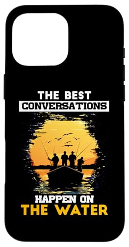 THE BEST CONVERSATIONS HAPPEN Hülle für iPhone 16 Pro Max von Water Conversations Happen Phrase Time Fishing