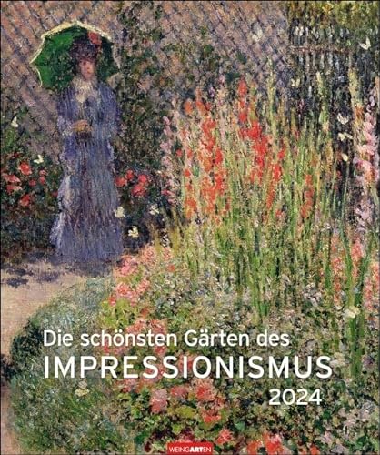 Die schönsten Gärten des Impressionismus - Kalender 2024 - Weingarten-Verlag - Kunstkalender mit großartigen Kompositionen aus Farbe und Licht - 46 cm x 55 cm von Weingarten