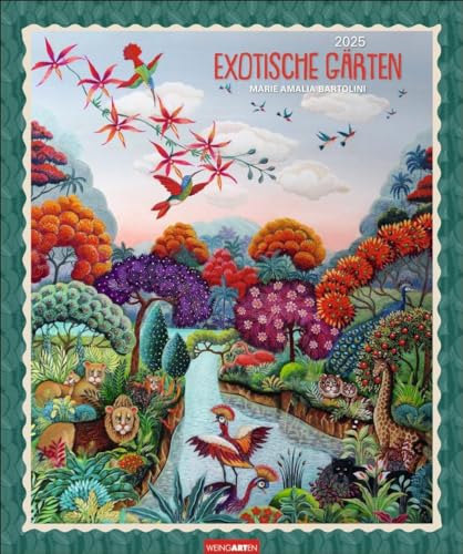 Exotische Gärten Edition Kalender 2025: Künstlerin Marie Amalia Bartolinis meisterhaft verträumte Landschaften und Tiere in einem Kunstkalender. ... Malerei 2025 (Kunst Edition Weingarten) von Weingarten
