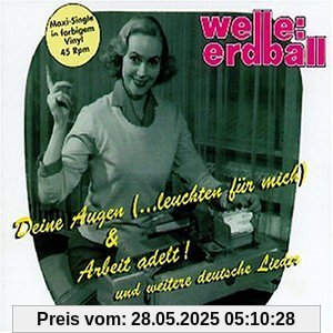 Deine Augen/Arbeit Adelt ! von Welle: Erdball