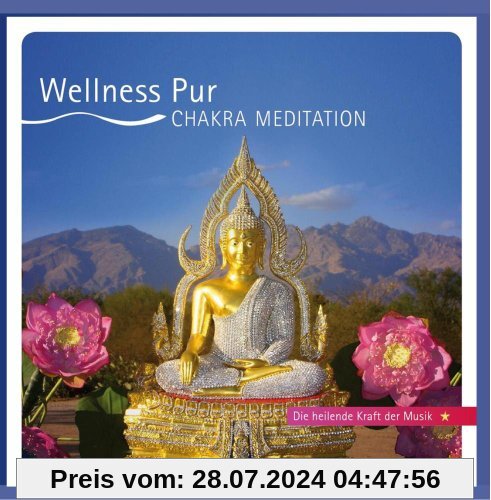Chakra Meditation - Die heilende Kraft der Musik von Wellness Pur