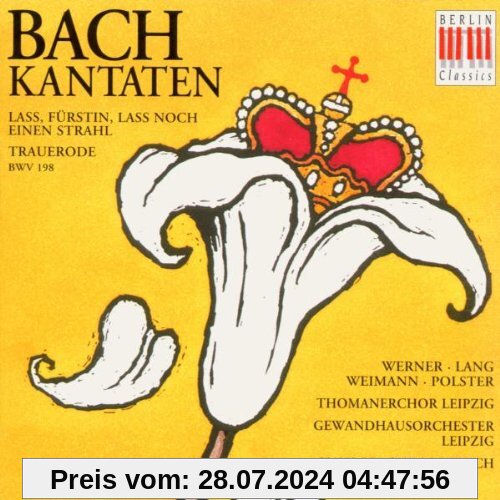 Bach Kantaten: Trauerode BWV 198. Lass Fürstin, lass noch einen Strahl von Werner
