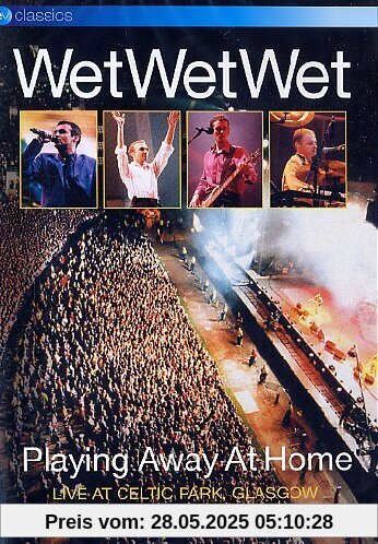 Wet Wet Wet - Playing Away at Home: Live at Celtic Park Glasgow Wet Wet Wet - Playing Away at Home: Live at Celtic Park Glasgow von Wet Wet Wet