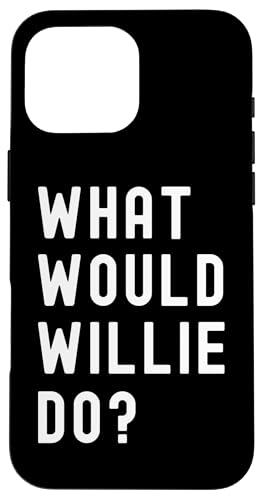 Was Würde Willie tun? Hülle für iPhone 16 Pro Max Was Würde Willie tun? Hülle für iPhone 16 Pro Max von What Would Willie Do? Birthday Name Funny