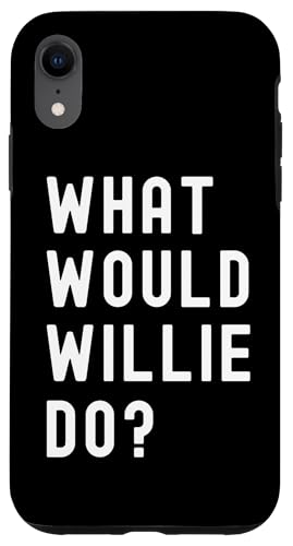 Was Würde Willie tun? Hülle für iPhone XR Was Würde Willie tun? Hülle für iPhone XR von What Would Willie Do? Birthday Name Funny
