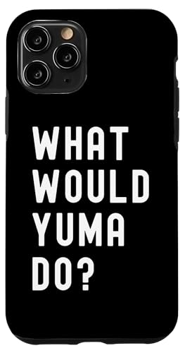 Was Würde Yuma tun? Hülle für iPhone 11 Pro Was Würde Yuma tun? Hülle für iPhone 11 Pro von What Would Yuma Do? Birthday Name Funny