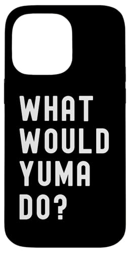 Was Würde Yuma tun? Hülle für iPhone 14 Pro Max Was Würde Yuma tun? Hülle für iPhone 14 Pro Max von What Would Yuma Do? Birthday Name Funny