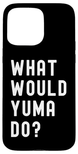 Was Würde Yuma tun? Hülle für iPhone 15 Pro Max Was Würde Yuma tun? Hülle für iPhone 15 Pro Max von What Would Yuma Do? Birthday Name Funny