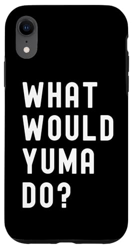 Was Würde Yuma tun? Hülle für iPhone XR von What Would Yuma Do? Birthday Name Funny