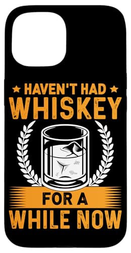 Ich hatte schon eine Weile keinen Whiskey mehr für Whiskeytrinker Hülle für iPhone 15 von Whiskey Design Ideas For Whiskey Drinker