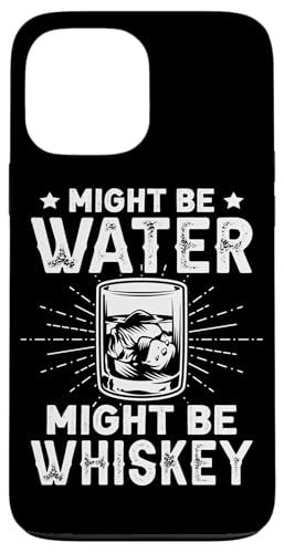 Might Be Water Whisky-Design für Getränkeexperten Hülle für iPhone 13 Pro Max von Whiskey Design Ideas For Whiskey Drinker