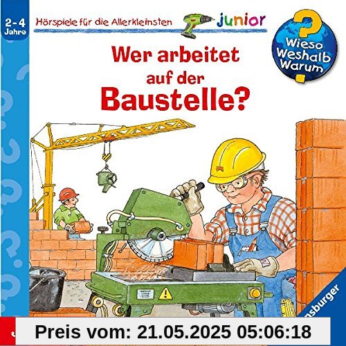 Wer Arbeitet auf der Baustelle? von Wieso? Weshalb? Warum?