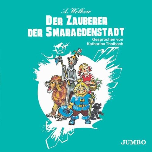 Der Zauberer der Smaragdenstadt, Gesprochen von Katharina Thalbach von Wildschuetz