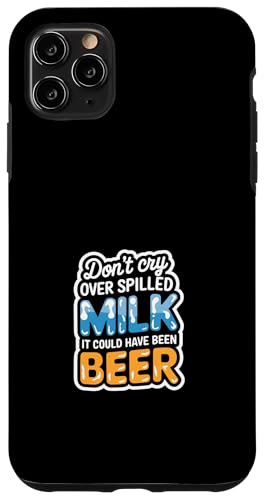 Don't Cry Over Spilled Milk It Could Have Been Beer ---- Hülle für iPhone 11 Pro Max Don't Cry Over Spilled Milk It Could Have Been Beer ---- Hülle für iPhone 11 Pro Max von Witzige Alkohol-Bier-Witze