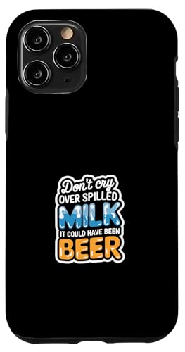 Don't Cry Over Spilled Milk It Could Have Been Beer ---- Hülle für iPhone 11 Pro Don't Cry Over Spilled Milk It Could Have Been Beer ---- Hülle für iPhone 11 Pro von Witzige Alkohol-Bier-Witze