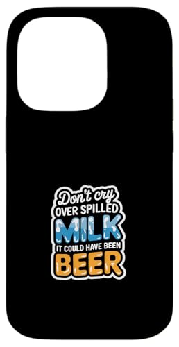 Don't Cry Over Spilled Milk It Could Have Been Beer ---- Hülle für iPhone 14 Pro Don't Cry Over Spilled Milk It Could Have Been Beer ---- Hülle für iPhone 14 Pro von Witzige Alkohol-Bier-Witze