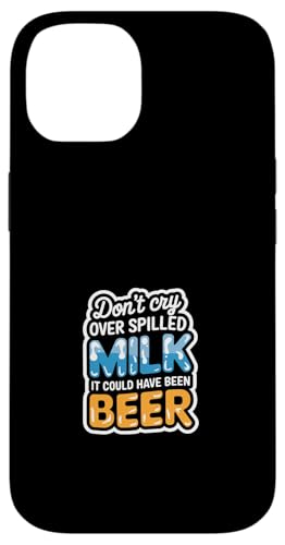 Don't Cry Over Spilled Milk It Could Have Been Beer ---- Hülle für iPhone 14 Don't Cry Over Spilled Milk It Could Have Been Beer ---- Hülle für iPhone 14 von Witzige Alkohol-Bier-Witze