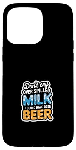 Don't Cry Over Spilled Milk It Could Have Been Beer ---- Hülle für iPhone 15 Pro Max Don't Cry Over Spilled Milk It Could Have Been Beer ---- Hülle für iPhone 15 Pro Max von Witzige Alkohol-Bier-Witze