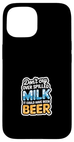 Don't Cry Over Spilled Milk It Could Have Been Beer ---- Hülle für iPhone 15 Don't Cry Over Spilled Milk It Could Have Been Beer ---- Hülle für iPhone 15 von Witzige Alkohol-Bier-Witze
