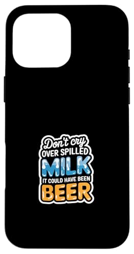 Don't Cry Over Spilled Milk It Could Have Been Beer ---- Hülle für iPhone 16 Pro Max Don't Cry Over Spilled Milk It Could Have Been Beer ---- Hülle für iPhone 16 Pro Max von Witzige Alkohol-Bier-Witze