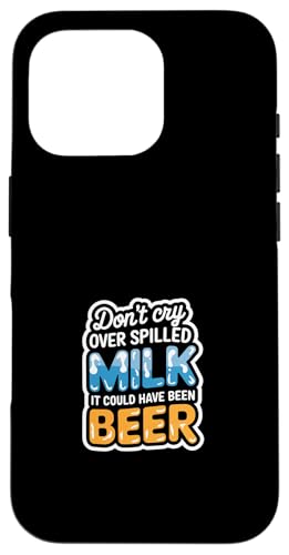 Don't Cry Over Spilled Milk It Could Have Been Beer ---- Hülle für iPhone 16 Pro Don't Cry Over Spilled Milk It Could Have Been Beer ---- Hülle für iPhone 16 Pro von Witzige Alkohol-Bier-Witze