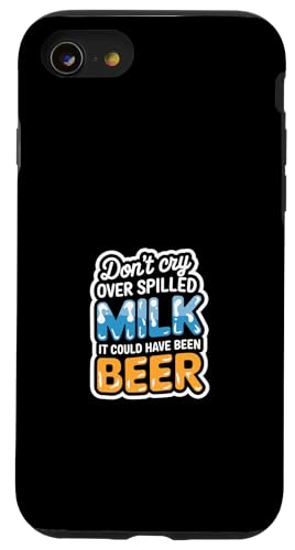 Don't Cry Over Spilled Milk It Could Have Been Beer ---- Hülle für iPhone SE (2020) / 7 / 8 von Witzige Alkohol-Bier-Witze