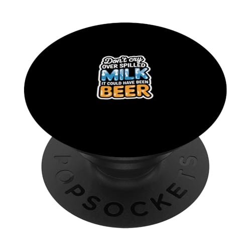 Don't Cry Over Spilled Milk It Could Have Been Beer ---- PopSockets Klebender PopGrip Don't Cry Over Spilled Milk It Could Have Been Beer ---- PopSockets Klebender PopGrip von Witzige Alkohol-Bier-Witze