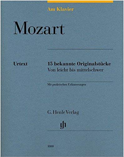 AM KLAVIER - 15 bekannte Originalstücke mit praktischen Erläuterungen von leicht bis mittelschwer (Noten) von Wolfgang Amadeus Mozart