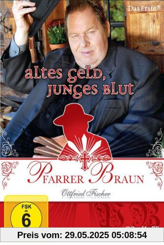 Pfarrer Braun: Altes Geld, junges Blut von Wolfgang F. Henschel