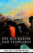 Die Rückkehr der Templerin Die Rückkehr der Templerin von Wolfgang Hohlbein