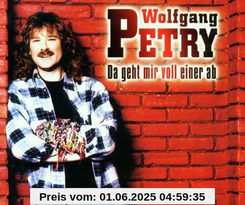 Da Geht Mir Voll Einer Ab Da Geht Mir Voll Einer Ab von Wolfgang Petry
