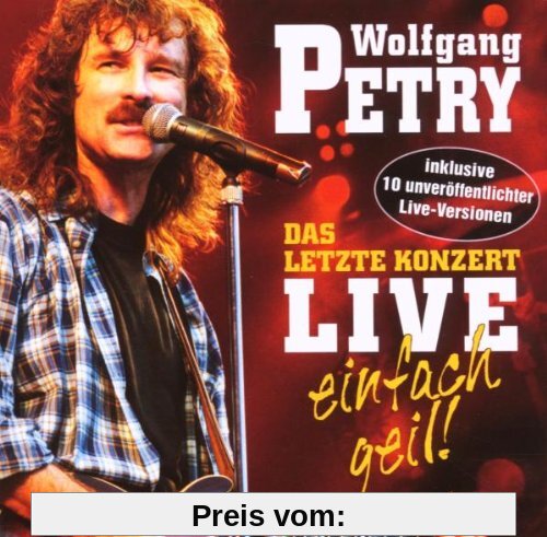 Das Letzte Konzert-Live-Einfach Geil! von Wolfgang Petry