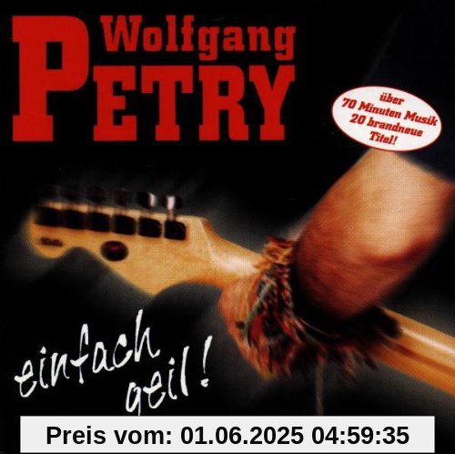 Einfach Geil! Einfach Geil! von Wolfgang Petry
