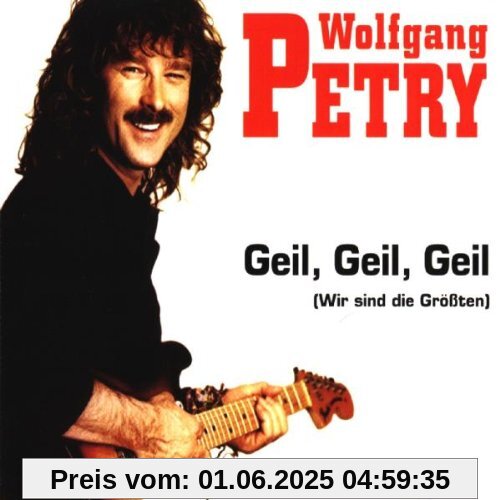Geil,Geil,Geil Geil,Geil,Geil von Wolfgang Petry