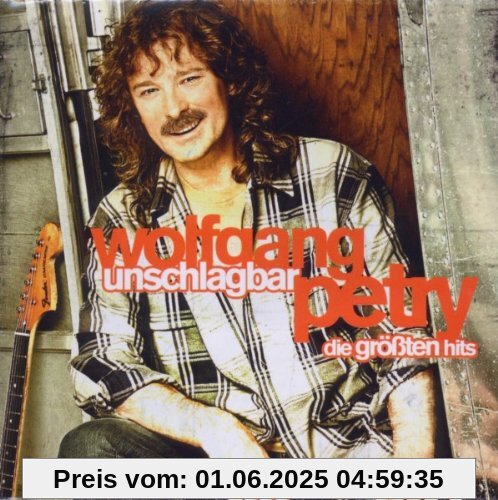 Unschlagbar - Die größten Hits Unschlagbar - Die größten Hits von Wolfgang Petry